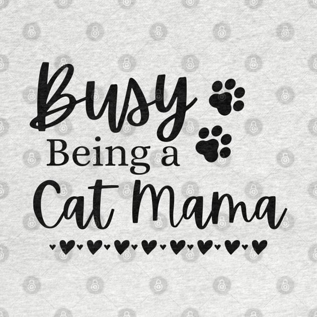 Busy Being A Cat Mama. Funny Cat Mom Quote. by That Cheeky Tee